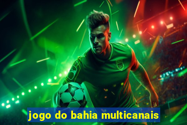 jogo do bahia multicanais